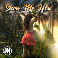 Wellington, Justin - Show Me How (Single)