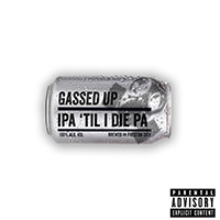 Gassed Up - Ipa 'til I Die Pa (Single)