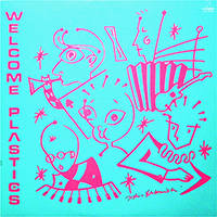 Plastics - Welcome Plastics (2016 Deluxe Edition, CD 1)