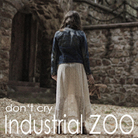 Industrial Zoo - Don't Cry (Single)