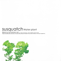 Susquatch - Water Plant (Single)