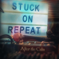 After the Calm - Stuck On Repeat (Single)