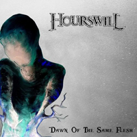 Hourswill - Dawn Of The Same Flesh
