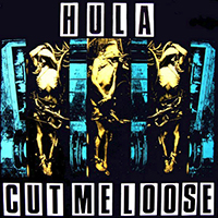 HULA - Cut Me Loose (Single)