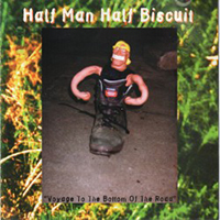 Half Man Half Biscuit - Voyage To The Bottom Of The Road