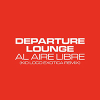 Departure Lounge - Al Aire Libre (Kid Loco Exotica Remix)