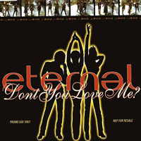 Eternal (GBR) - Don't You Love Me (Promo Single)
