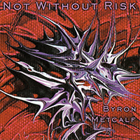 Metcalf, Byron - Not Without Risk