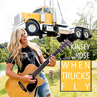 Kinsey Rose - When Trucks Fly (Single)