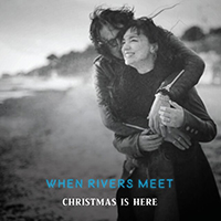 When Rivers Meet - Christmas Is Here