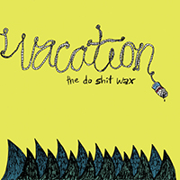 Vacation - The Do Shit Wax (EP)
