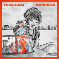 Ora The Molecule - Creator (Remixes)