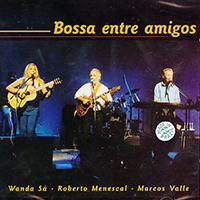 Menescal, Roberto - Bossa Entre Amigos (feat. Marcos Valle & Wanda Sa)