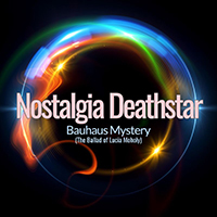 Nostalgia Deathstar - Bauhaus Mystery (The Ballad Of Lucia Moholy)