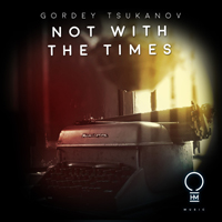 Gordey Tsukanov - Not With The Times (Single)