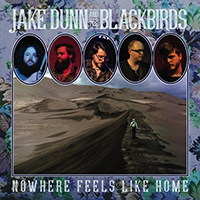 Jake Dunn & The Blackbirds - Nowhere Feels Like Home