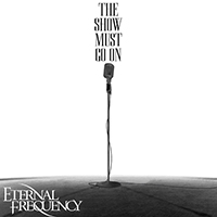 Eternal Frequency - The Show Must Go On (Single)