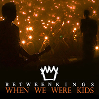Between Kings - When We Were Kids (Single)
