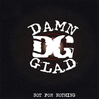 Damn Glad - Not For Nothing