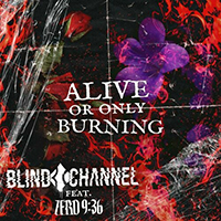 Blind Channel - Alive or Only Burning (feat. Zero 9:36) (Single)