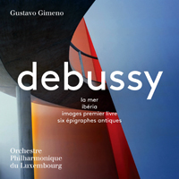 Gimeno, Gustavo - Debussy: La mer, Iberia, Images & 6 Epigraphes antiques (feat. Orchestre Philharmonique du Luxembourg)