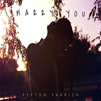 Peyton Parrish - Marry You (Single)