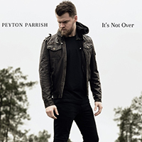 Peyton Parrish - It's Not Over (Single)