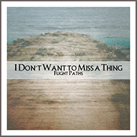 Flight Paths - I Don't Want To Miss A Thing (Single)