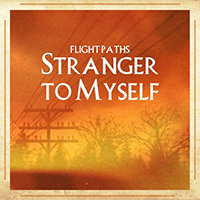 Flight Paths - Stranger To Myself (Single)