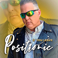 Positronic - If You Leave (Single)