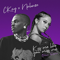 CKay - Kiss Me Like You Miss Me (with Nahaze) (Remix)