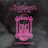 Between You & Me - Overthinking (Single)