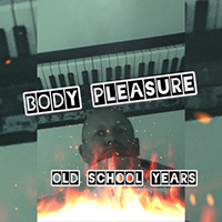 Body Pleasure - Old School Years (Single)