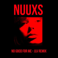 Nuuxs - No Good For Me (Jlv Remix)