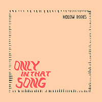 Hollow Bodies - Only In That Song (Single)