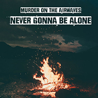 Murder on the Airwaves - Never Gonna Be Alone (Electric Version)