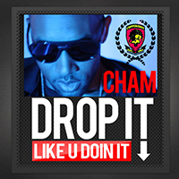 Cham - Drop It (Like U Doin It) (Single)