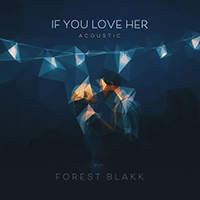 Blakk, Forest  - If You Love Her (Acoustic Single)