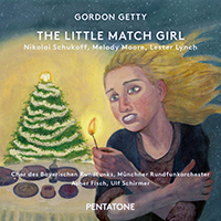Schukoff, Nikolai - Gordon Getty: The Little Match Girl (feat. Melody Moore, Lester Lynch, Asher Fisch & Ulf Schirmer)