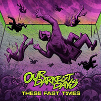 Our Darkest Days - These Fast Times (feat. Steve Rawles) (Single)