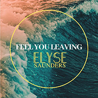 Saunders, Elyse - Feel You Leaving (Single)