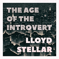 Lloyd Stellar - The Age Of The Introvert (EP)