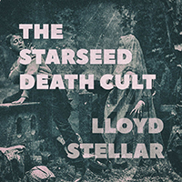 Lloyd Stellar - The Starseed Death Cult (EP)
