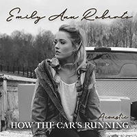 Roberts, Emily Ann - How The Car's Running (Acoustic Single)