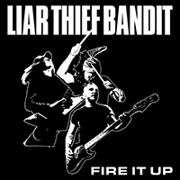 Liar Thief Bandit - Fire It Up (Single)