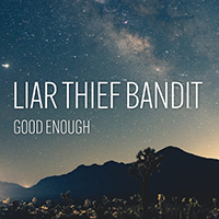 Liar Thief Bandit - Good Enough (Single)
