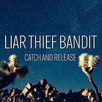 Liar Thief Bandit - Catch and Release (Single)