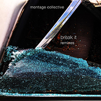 Montage Collective - Break It Remixes