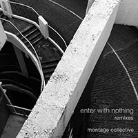 Montage Collective - Enter With Nothing (Remixes)