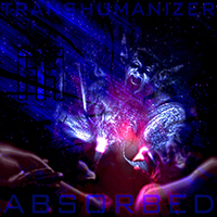 Transhumanizer - Absorbed (Single)